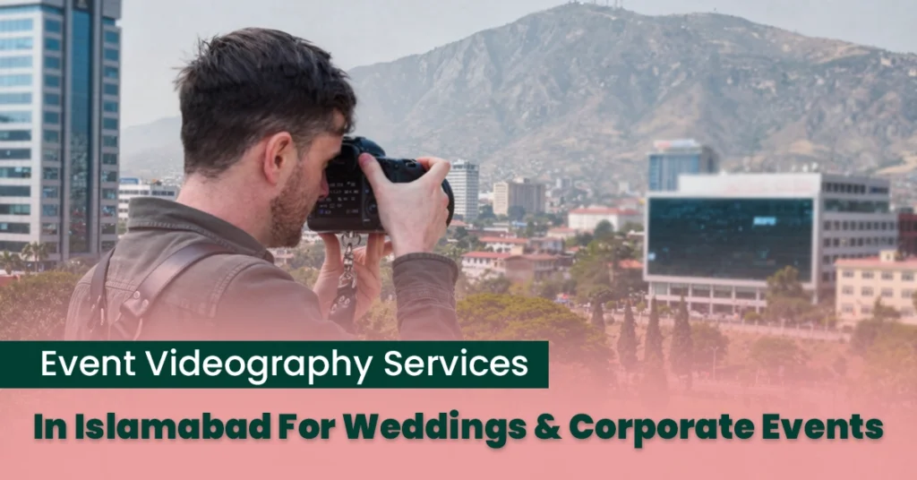 Event Videography Services in Islamabad for Weddings & Corporate Events